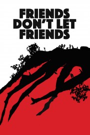 Friends Don't Let Friends-voll