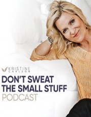 Don't Sweat the Small Stuff: The Kristine Carlson Story-voll