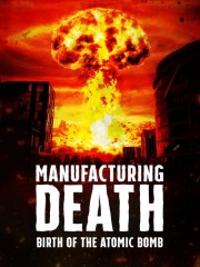 Manufacturing Death: Birth of the Atom Bomb-voll