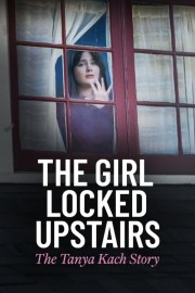 The Girl Locked Upstairs: The Tanya Kach Story-voll