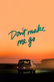 Don't Make Me Go-voll