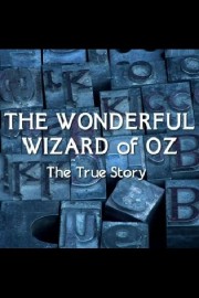 The Wonderful Wizard of Oz: The True Story-voll