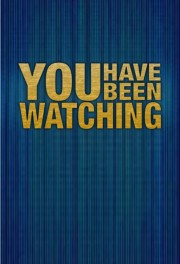 You Have Been Watching-voll